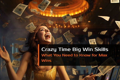 Crazy Time Big Win Skills: What You Need to Know for Max Wins